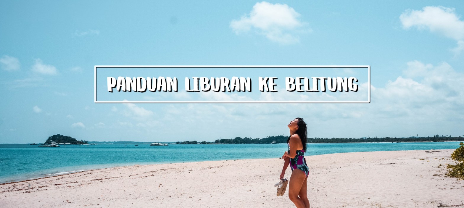 panduan liburan belitung itinerary